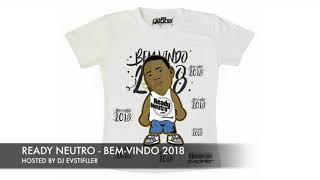 Ready Neutro  BEMVINDO 2018 Hosted By Dj EVStifller [upl. by Ahsilat]