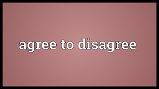 Agree to disagree Meaning [upl. by Hsot]