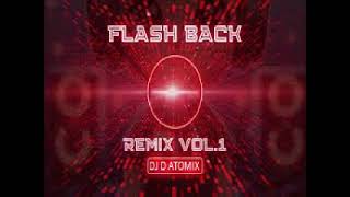 DJ D ATOMIX PRÉSENTS PLAYLIST FLASH BACK SOUVENIR MIXES 2024 BY DJ D ATOMIX LE 13 07 2024 [upl. by Yssis492]