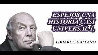 ESPEJOS UNA HISTORIA CASI UNIVERSAL 1 Eduardo Galeano [upl. by Norine]