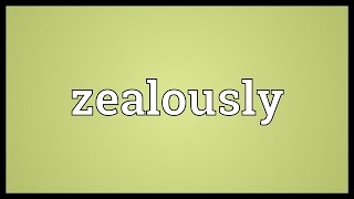 Zealously Meaning [upl. by Concoff]