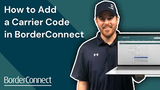 How to Add a Carrier Code in BorderConnect [upl. by Roobbie754]