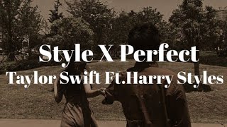 Style X Perfect Mashup by Taylor Swift Ft Harry Styles [upl. by Orsola]