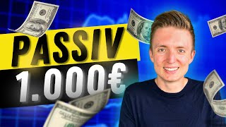 1000€ PASSIVES Einkommen  5 Ideen mit Anleitung für Einsteiger [upl. by Tiffa]