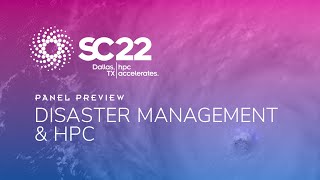 SC22 Panel Preview  The Impact of HPC on Disaster Management [upl. by Oijimer463]