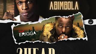 Abimbola ft ERIGGA  2head Audio [upl. by Gilcrest]