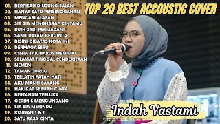 Indah Yastami Top 20 Best Akustik Terpopuler  Berpisah Di Ujung Jalan  Indah Yastami Full Album [upl. by Catlin]