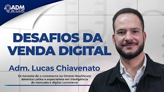 Desafios da Venda Digital  Adm Lucas Chiavenato [upl. by Milurd]