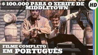 100000 para o xerife de Middletown  HD  Fantástico Faroeste  Filme Completo em Português [upl. by Martsen315]