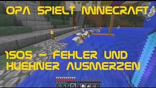 Opa spielt Minecraft 1505  Fehler und Hühner ausmerzen [upl. by Ailima447]