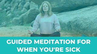 Guided Meditation for When Youre Sick [upl. by Korten]