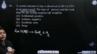 A certain amount of zinc is dissolved in HCl at 25 C in an open vessel The type of process [upl. by Junji660]