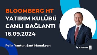 BLOOMBERG HT YATIRIM KULÜBÜ 16092024  ŞANT MANUKYAN  CANLI BAĞLANTI [upl. by Cnut]