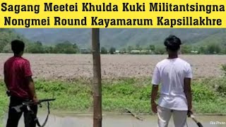 š‘‰Sagang Meetei Khulda Kuki Militantsingna Nongmei Round Kayamarum Kapsillakhre [upl. by Eatnoed635]