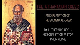 Athanasian Creed  Explanation by a Lutheran Church Missouri Synod Pastor [upl. by Kletter]