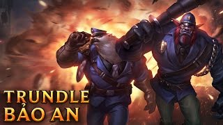 Trundle Bảo An  Constable Trundle  Skins lol [upl. by Ferri]