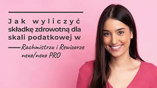 Jak wyliczyć składkę zdrowotną dla skali podatkowej w Rachmistrzu i Rewizorze nexonexo PRO [upl. by Nordin]