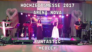 Funtastic LIVE Hochzeitsmesse Arena Nova 2017 quotMedleyquot [upl. by Uolymme]