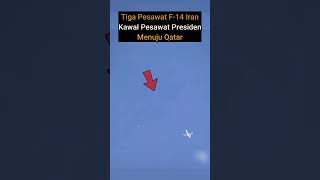 Tiga Pesawat F14 Iran Kawal Pesawat Presiden Menuju Qatar shorts [upl. by Leiad]