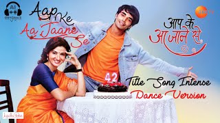 Aap Ke Aa Jane Se  Title Song  Dance Version  Karan Jotwani  Suhasi Dhami  Zee TV [upl. by Naehgem]