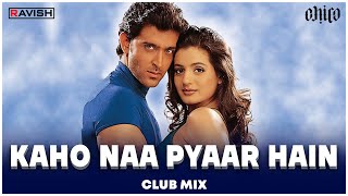 Kaho Naa Pyaar Hai  Club Mix  Hrithik Roshan  Udit Narayan  Alka Yagnik  DJ Ravish amp DJ Chico [upl. by Nolyar]