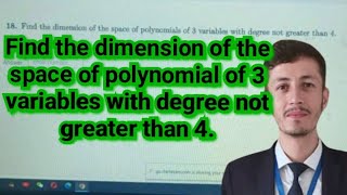 Find the dimension of the space of the polynomial of 3 variables with a degree not greater than 4 [upl. by Cyb]