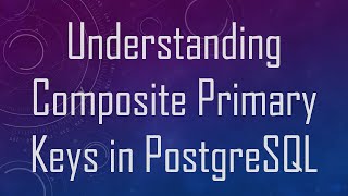 Understanding Composite Primary Keys in PostgreSQL [upl. by Aicatsanna844]