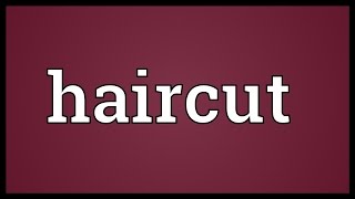 Haircut Meaning [upl. by Seiden]