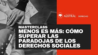 Menos es más cómo superar las paradojas de los derechos sociales  Masterclass [upl. by Jobey581]