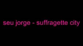 seu jorge  suffragette city [upl. by Aek]