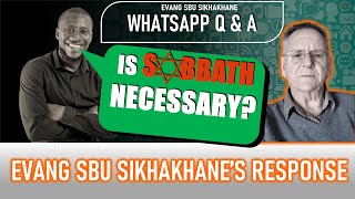 IS SABBATH NECESSARY  WHATSAPP Q amp A With Evang Sbu Sikhakhane [upl. by Enomed]