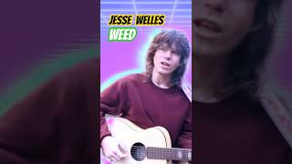 Jesse  Welles  Weed [upl. by Drobman]