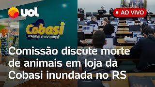 Caso Cobasi Comissão discute morte de 38 animais em petshop inundado em Porto Alegre RS assista [upl. by Eeslehc185]