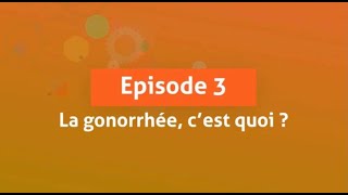 quotLa Gonorrhée cest quoiquot  lépisode 3 de quotDépISTésquot [upl. by Ecnarual]