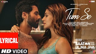 Tum Se Lyrics Shahid Kapoor Kriti Sanon  SachinJigar Raghav Chaitanya Varun Jain Indraneel [upl. by Charissa815]