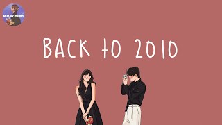 Playlist Back to 2010 📸 2010s throwback songs  i bet you know all these nostalgic songs [upl. by Mani]