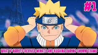 What if Naruto Revived Minato and Kushina During Chunin Exams  Part 1 [upl. by Anifad]