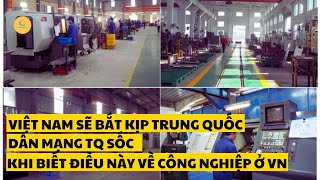 Việt Nam sẽ bắt kịp Trung Quốc Cư dân mạng TQ sốc khi biết điều này về công nghiệp Việt Nam [upl. by Etsirk]