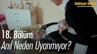 Anıl neden uyanmıyor  Bahtiyar Ölmez 18 Bölüm [upl. by Assitruc]