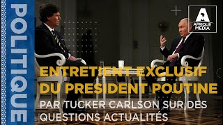 ENTRETIENT EXCLUSIF DU PRÉSIDENT VLADIMIR POUTINE PAR TUCKER CARLSON SUR DES QUESTIONS ACTUALITÉS [upl. by Ainej]