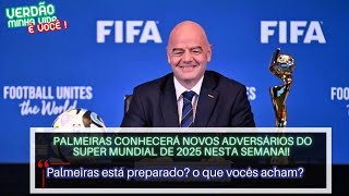 💣 ESTÃO PRONTOS PALMEIRAS CONHECERÁ NOVOS ADVERSÁRIOS DO SUPER MUNDIAL DE 2025 [upl. by Aisirtap]