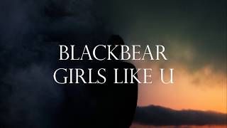 Lyrics Blackbear  Girls Like U [upl. by Bronny]