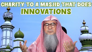 Can I give charity  sadaqah to a masjid that does biddah  innovation Assim assim assim al hakeem [upl. by Shargel]