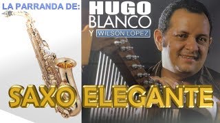 LA PARRANDA DE HUGO BLANCO EN SAXO ES MAS BONITO [upl. by Ginni]