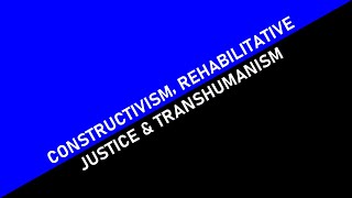 Constructivism Rehabilitative Justice amp Transhumanism CWs in description [upl. by Ellehcyar613]