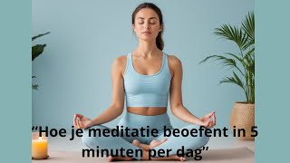 Hoe te mediteren in slechts 5 minuten per dag [upl. by Nyladgam]