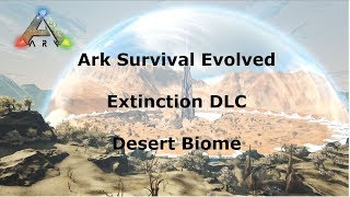 Ark Survival Evolved Extinction DLC Showcasing Desert amp the desert titan terminal [upl. by Renner]