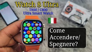 Come AccendereSpegnere il tuo Smartwatch  Watch 8 Ultra C800 T800 Fitpro 🇮🇹 [upl. by Judie886]