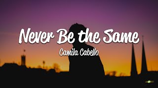 Camila Cabello  Never Be the Same Lyrics [upl. by Atrahc222]