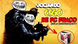 Jogando CSGO de PC Fraco 2017 CS 16 Modificado [upl. by Otrevlig]